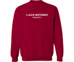 I LACK NOTHING ADULT CREWNECK