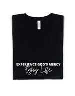 EXPERIENCE GOD'S MERCY, ENJOY LIFE ADULT UNISEX TEE