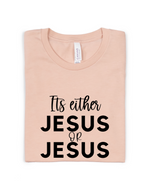 ITS EITHER JESUS ADULT UNISEX TEE