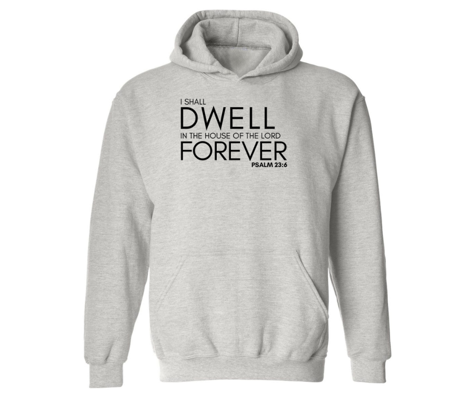 I SHALL DWELL IN THE HOUSE OF THE LORD FOREVER ADULT HOODIE